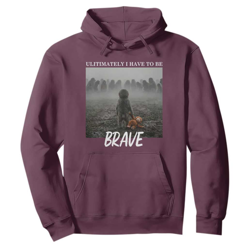 Sad Punch Monkey Hoodie Ultimately I Have To Be Brave TS14 Maroon Print Your Wear