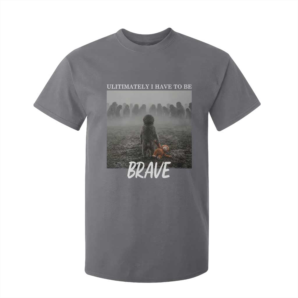Sad Punch Monkey T Shirt For Kid Ultimately I Have To Be Brave TS14 Charcoal Print Your Wear