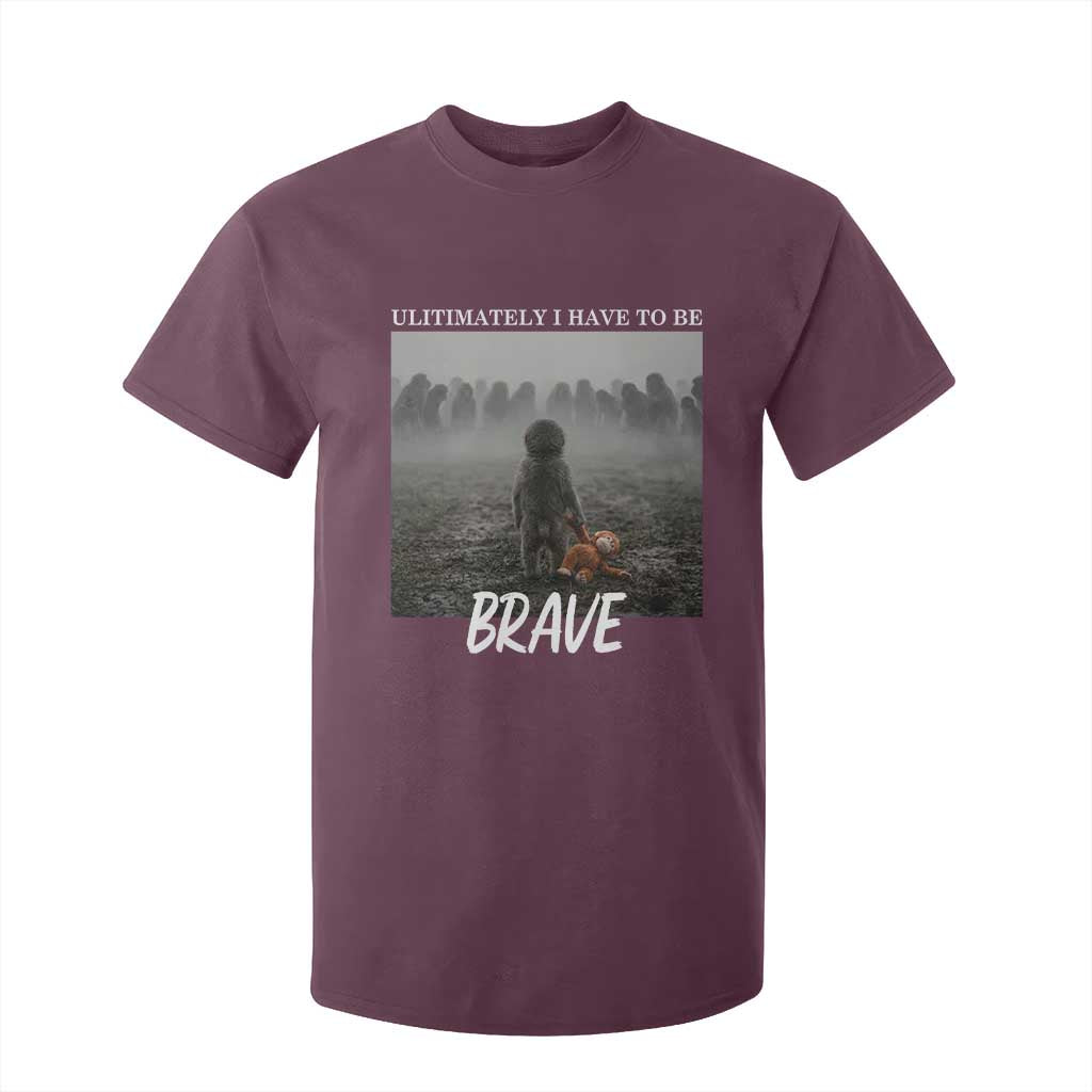 Sad Punch Monkey T Shirt For Kid Ultimately I Have To Be Brave TS14 Maroon Print Your Wear