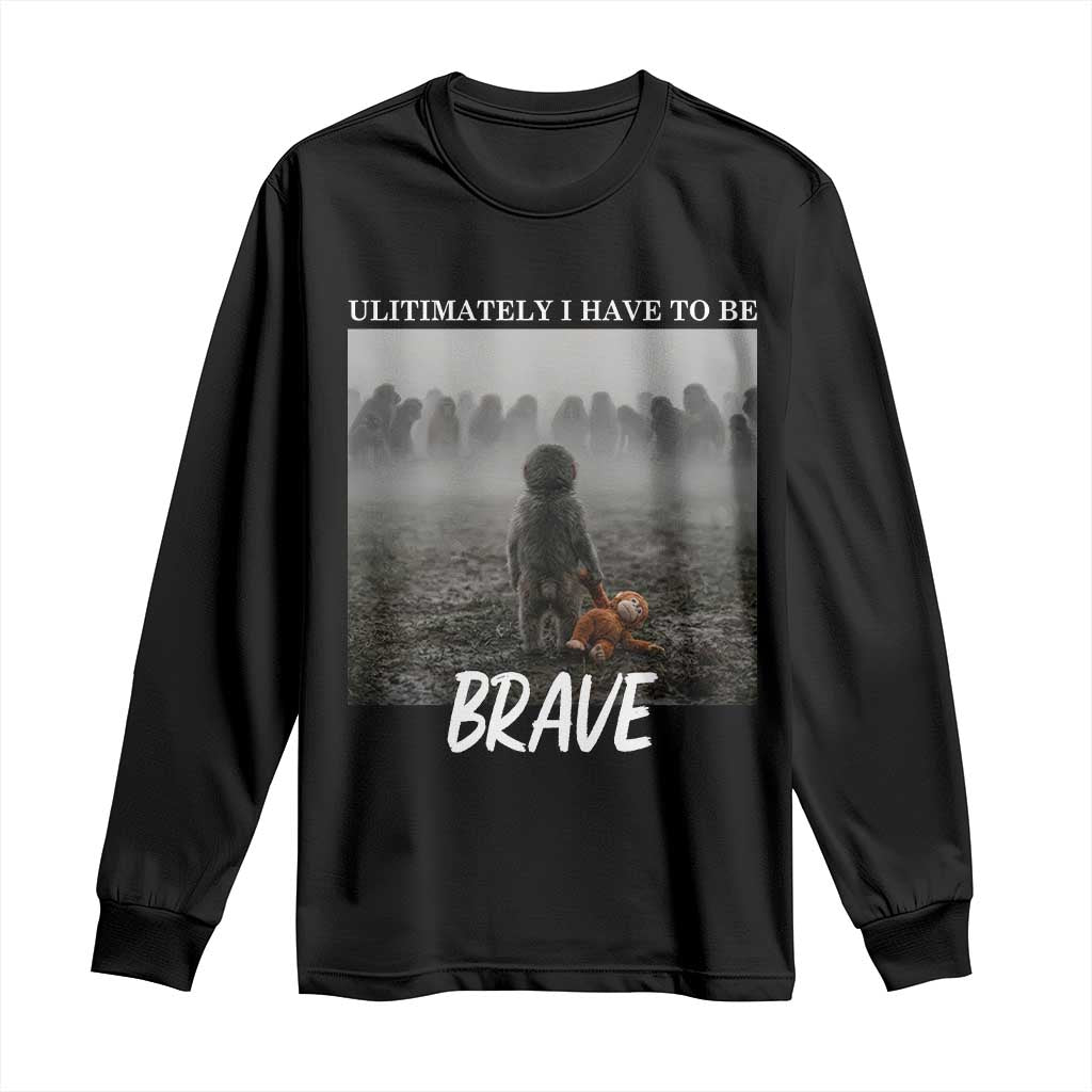 Sad Punch Monkey Long Sleeve Shirt Ultimately I Have To Be Brave TS14 Black Print Your Wear
