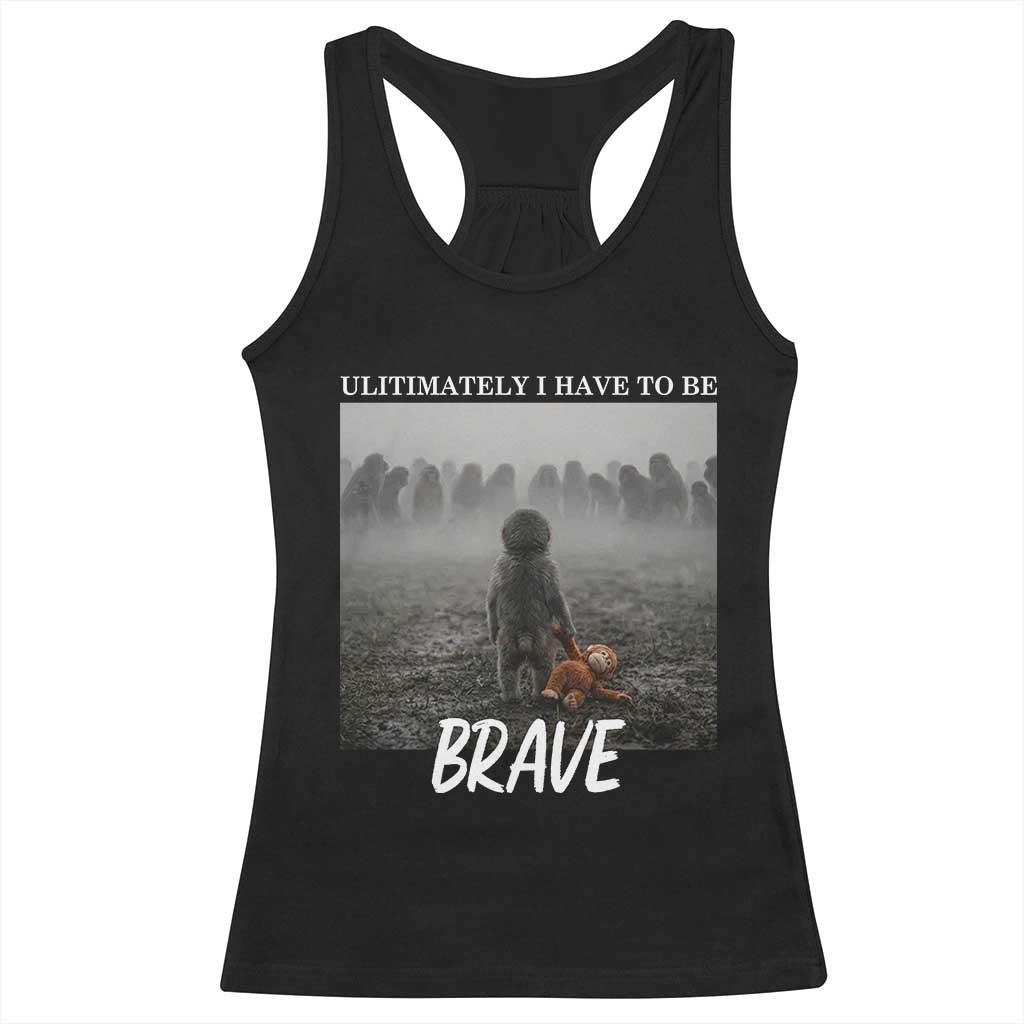 Sad Punch Monkey Racerback Tank Top Ultimately I Have To Be Brave TS14 Black Print Your Wear
