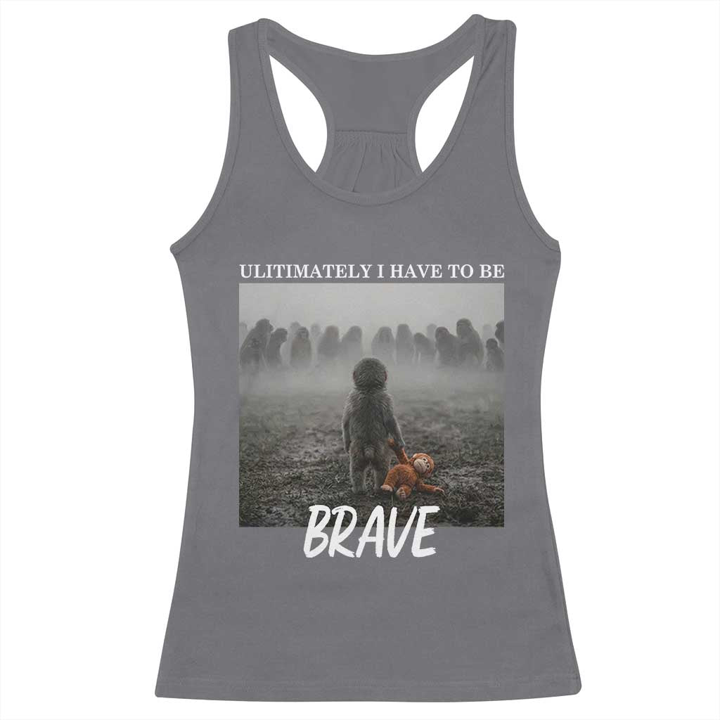 Sad Punch Monkey Racerback Tank Top Ultimately I Have To Be Brave TS14 Charcoal Print Your Wear
