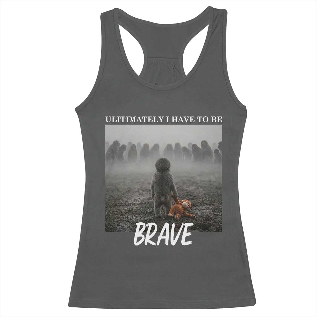 Sad Punch Monkey Racerback Tank Top Ultimately I Have To Be Brave TS14 Dark Heather Print Your Wear