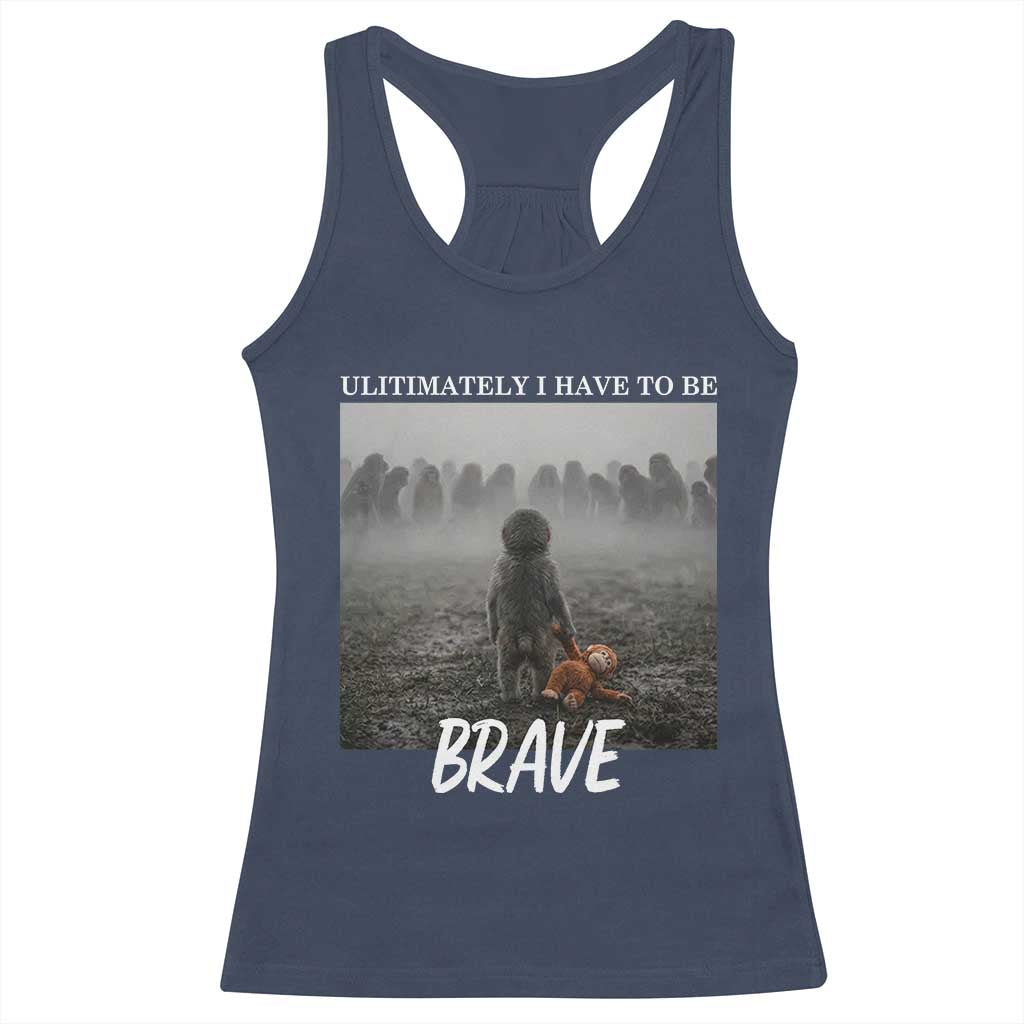 Sad Punch Monkey Racerback Tank Top Ultimately I Have To Be Brave TS14 Navy Print Your Wear