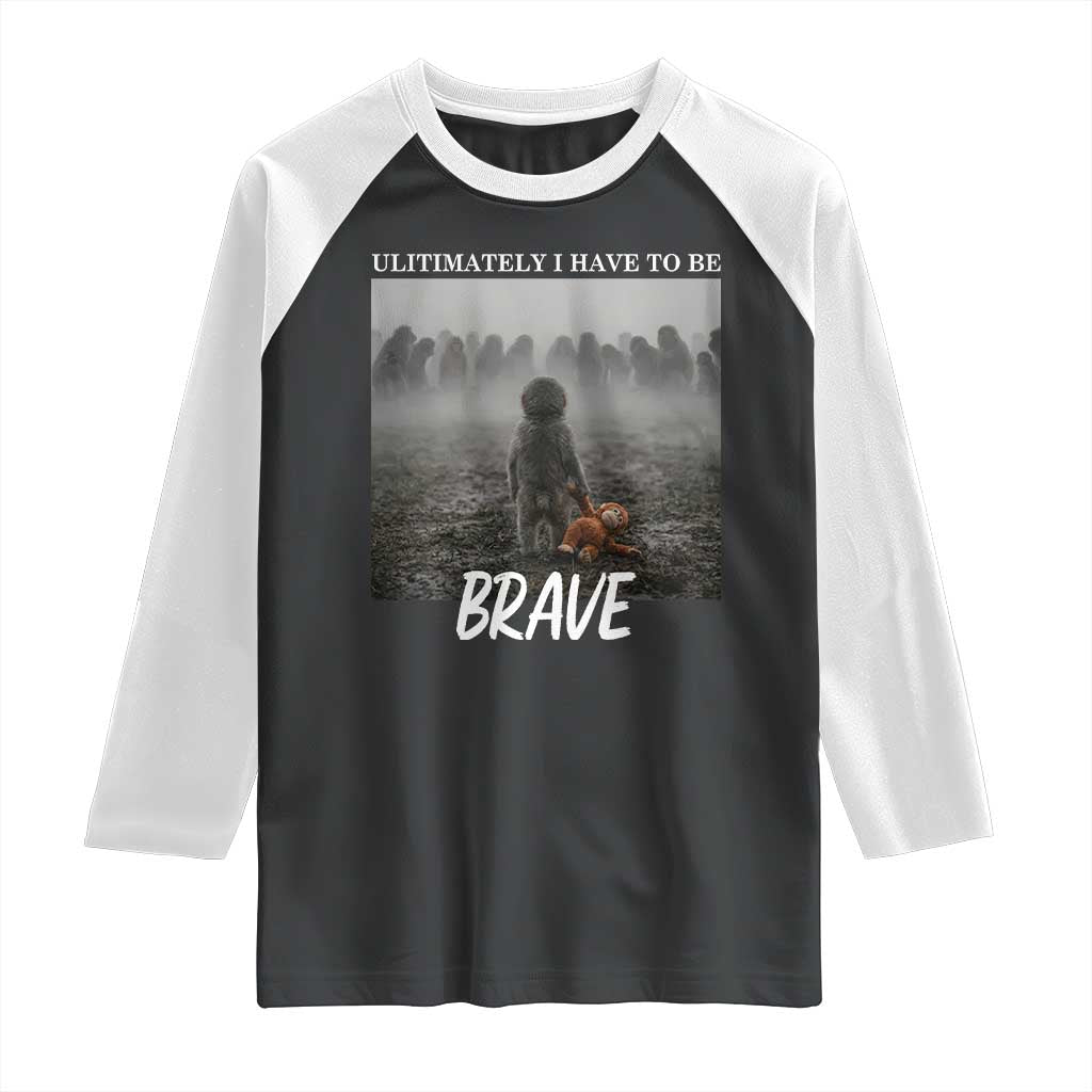 Sad Punch Monkey Raglan Shirt Ultimately I Have To Be Brave TS14 Black White Print Your Wear