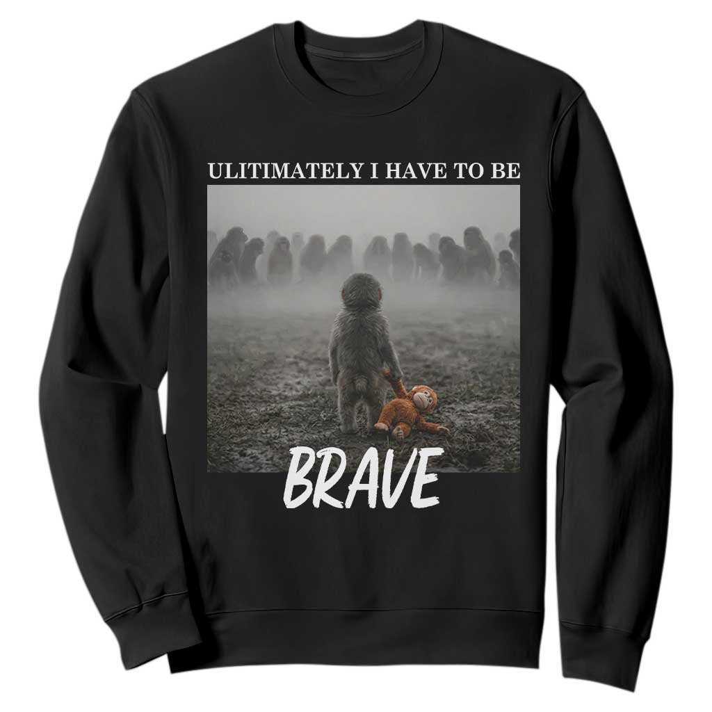 Sad Punch Monkey Sweatshirt Ultimately I Have To Be Brave TS14 Black Print Your Wear
