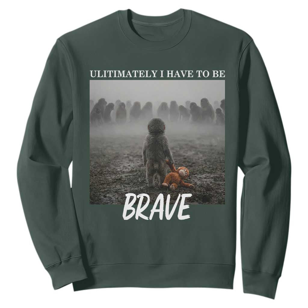 Sad Punch Monkey Sweatshirt Ultimately I Have To Be Brave TS14 Dark Forest Green Print Your Wear