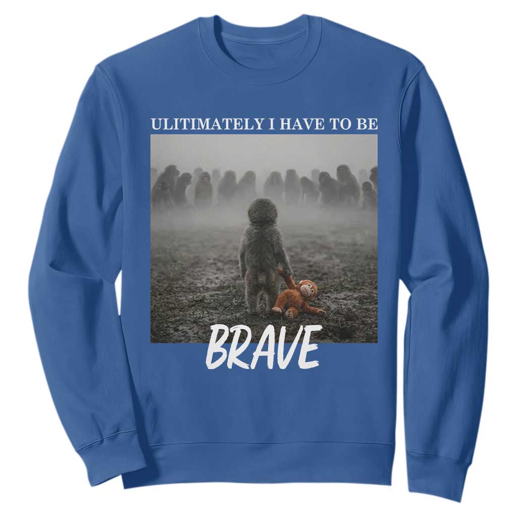 Sad Punch Monkey Sweatshirt Ultimately I Have To Be Brave TS14 Royal Blue Print Your Wear