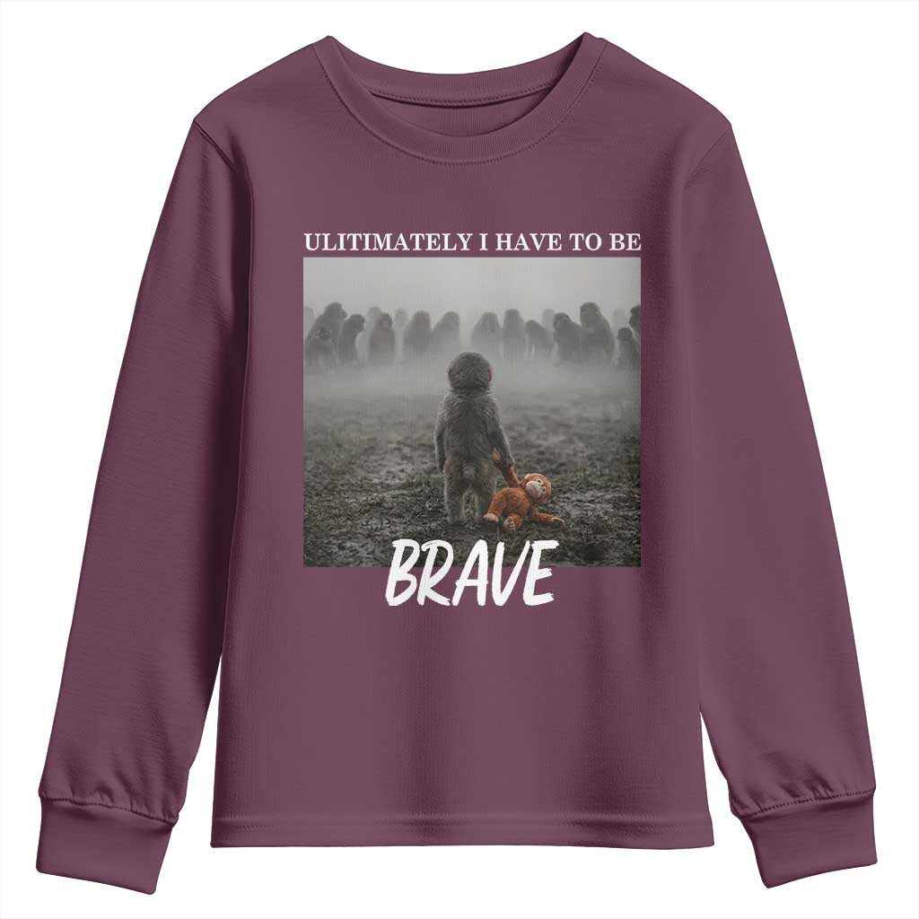 Sad Punch Monkey Youth Sweatshirt Ultimately I Have To Be Brave TS14 Maroon Print Your Wear