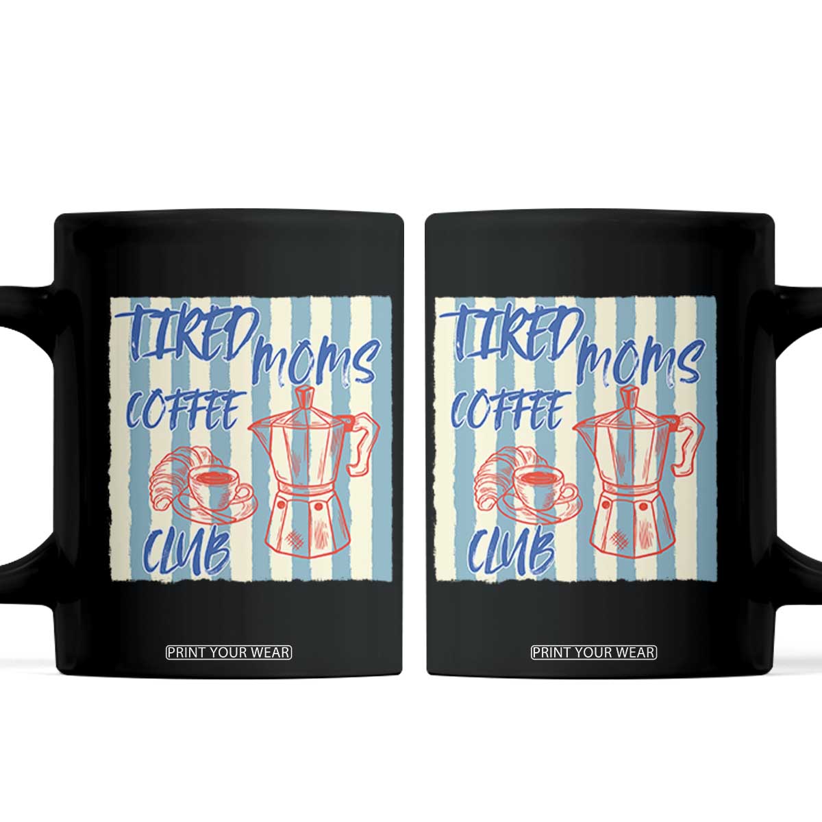 Tired Moms Coffee Club Coffee Mug Funny Mommy Mama Coffee Lover TS14 Black Print Your Wear