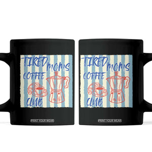 Tired Moms Coffee Club Coffee Mug Funny Mommy Mama Coffee Lover TS14 Black Print Your Wear