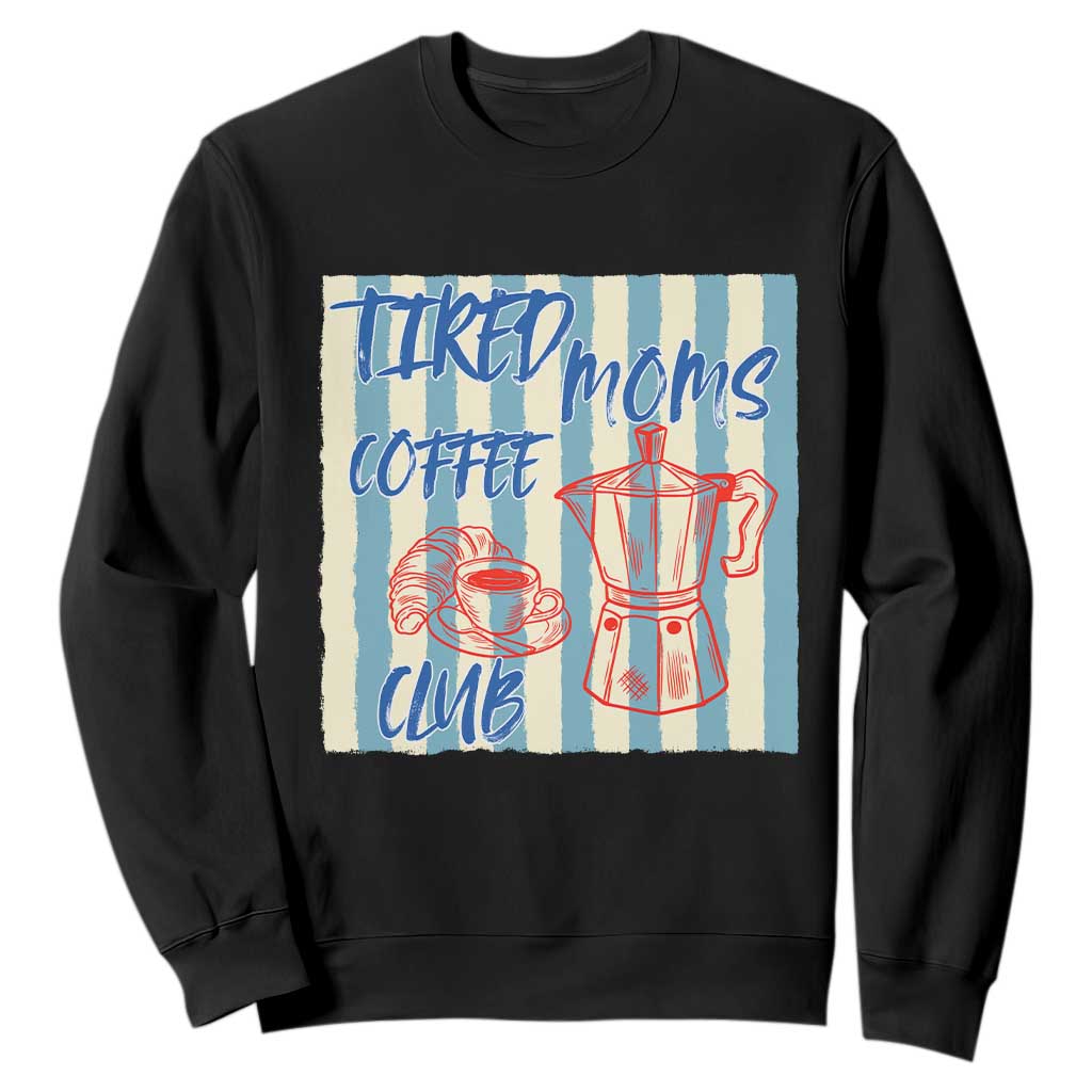 Tired Moms Coffee Club Sweatshirt Funny Mommy Mama Coffee Lover TS14 Black Print Your Wear