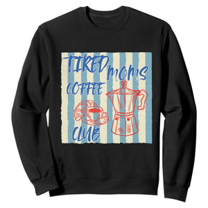 Tired Moms Coffee Club Sweatshirt Funny Mommy Mama Coffee Lover TS14 Black Print Your Wear