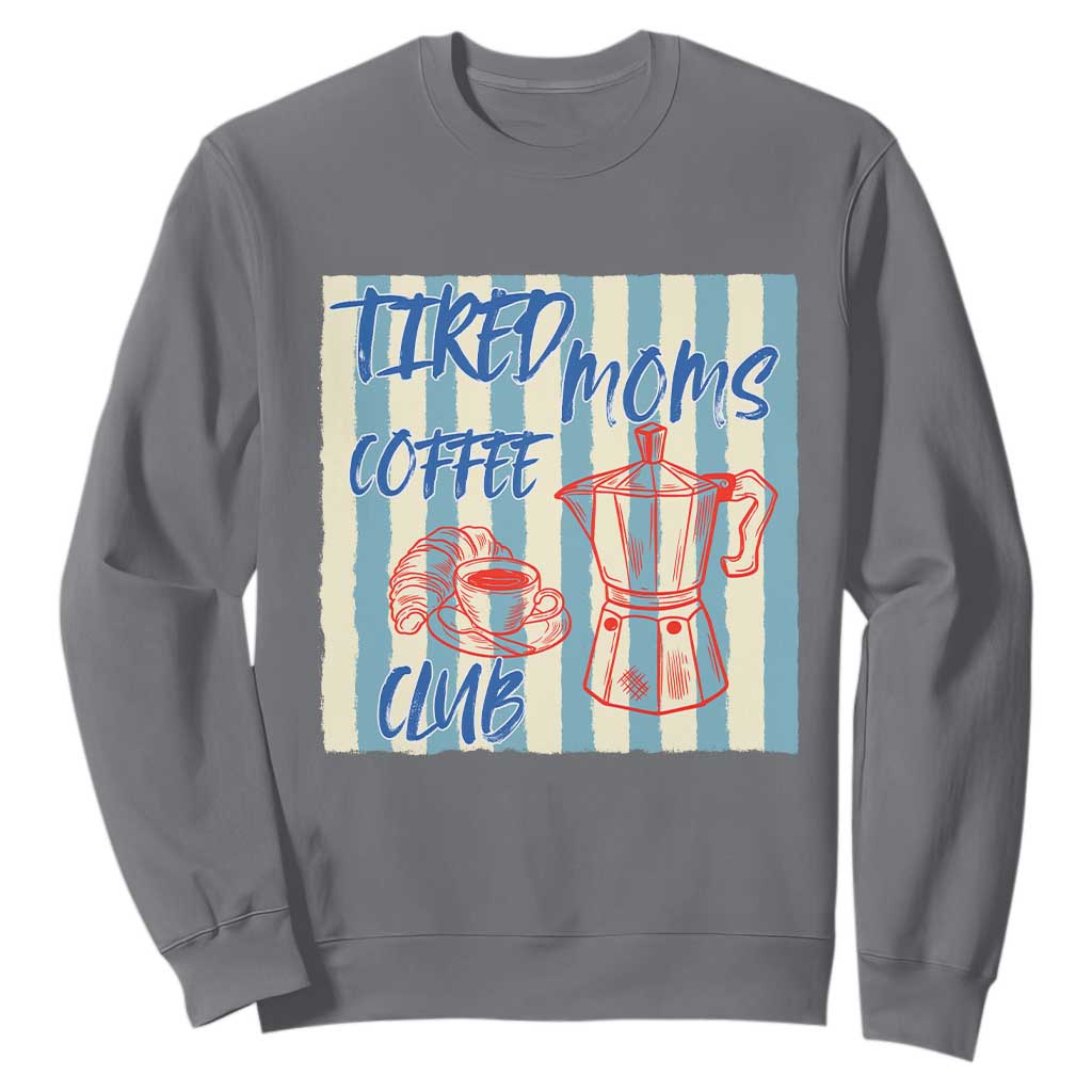 Tired Moms Coffee Club Sweatshirt Funny Mommy Mama Coffee Lover TS14 Charcoal Print Your Wear