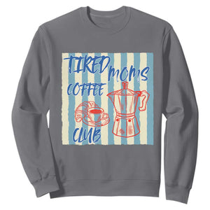 Tired Moms Coffee Club Sweatshirt Funny Mommy Mama Coffee Lover TS14 Charcoal Print Your Wear