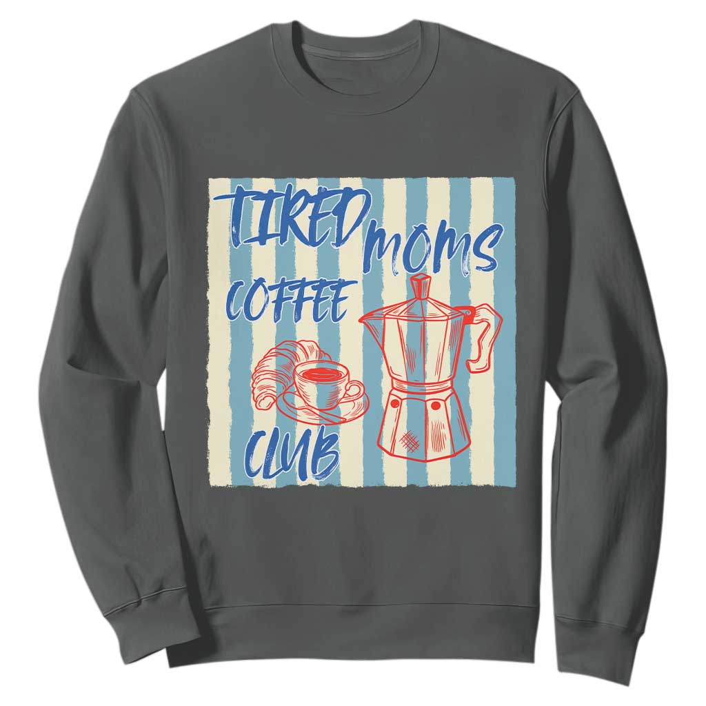Tired Moms Coffee Club Sweatshirt Funny Mommy Mama Coffee Lover TS14 Dark Heather Print Your Wear