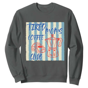Tired Moms Coffee Club Sweatshirt Funny Mommy Mama Coffee Lover TS14 Dark Heather Print Your Wear