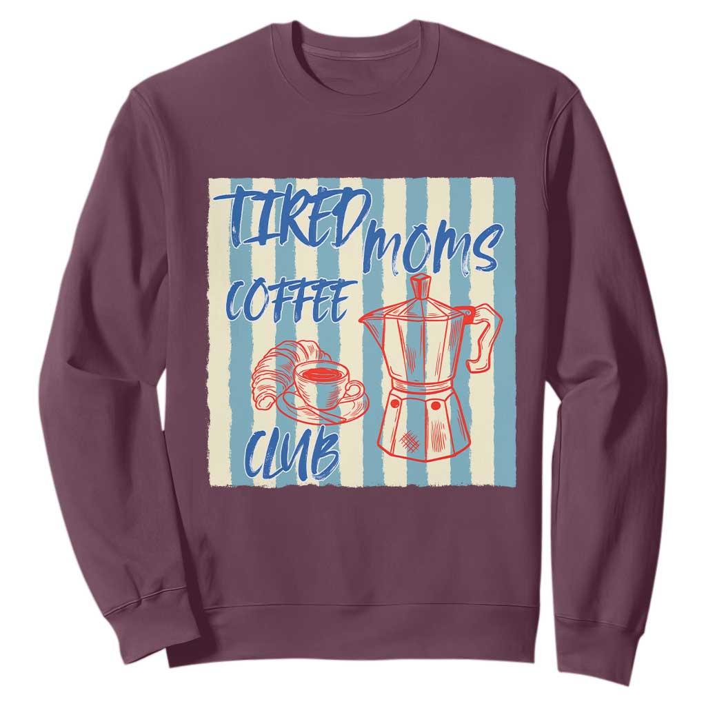 Tired Moms Coffee Club Sweatshirt Funny Mommy Mama Coffee Lover TS14 Maroon Print Your Wear