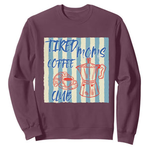 Tired Moms Coffee Club Sweatshirt Funny Mommy Mama Coffee Lover TS14 Maroon Print Your Wear