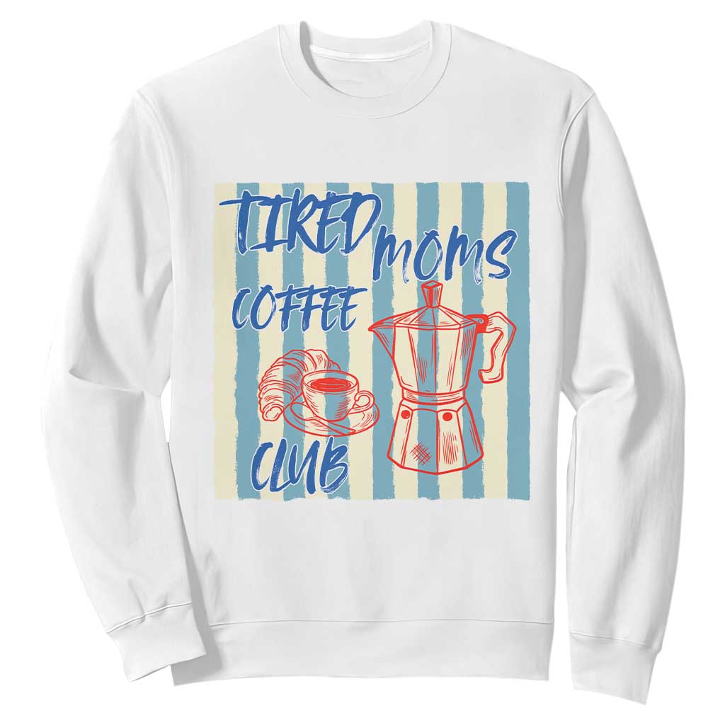 Tired Moms Coffee Club Sweatshirt Funny Mommy Mama Coffee Lover TS14 White Print Your Wear