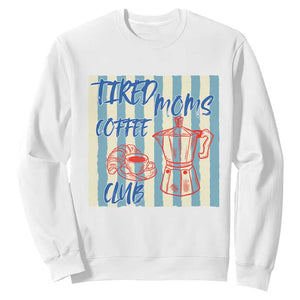 Tired Moms Coffee Club Sweatshirt Funny Mommy Mama Coffee Lover TS14 White Print Your Wear