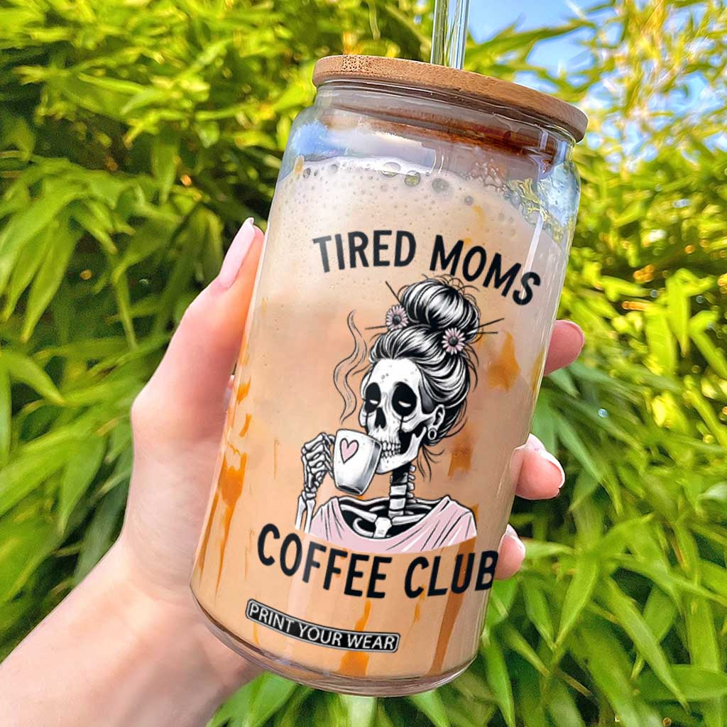 Tired Moms Coffee Club Glass Can Funny Skeleton Drinking Coffee Lover TS14 White Print Your Wear