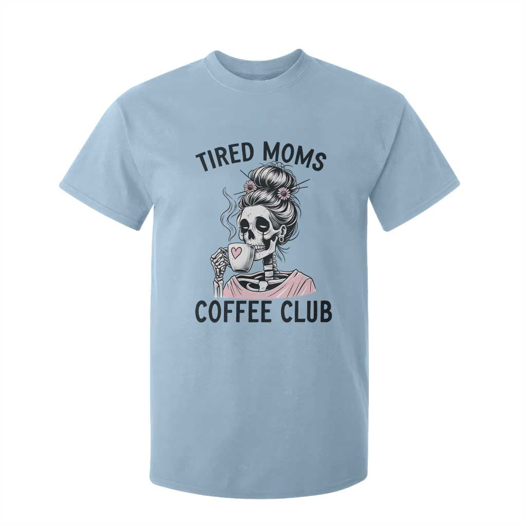 Tired Moms Coffee Club T Shirt For Kid Funny Skeleton Drinking Coffee Lover TS14 Light Blue Print Your Wear