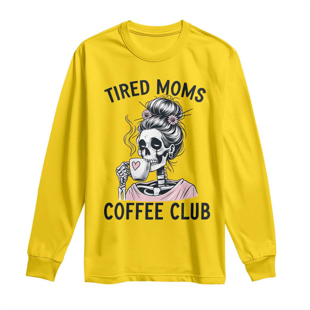 Tired Moms Coffee Club Long Sleeve Shirt Funny Skeleton Drinking Coffee Lover TS14 Daisy Print Your Wear
