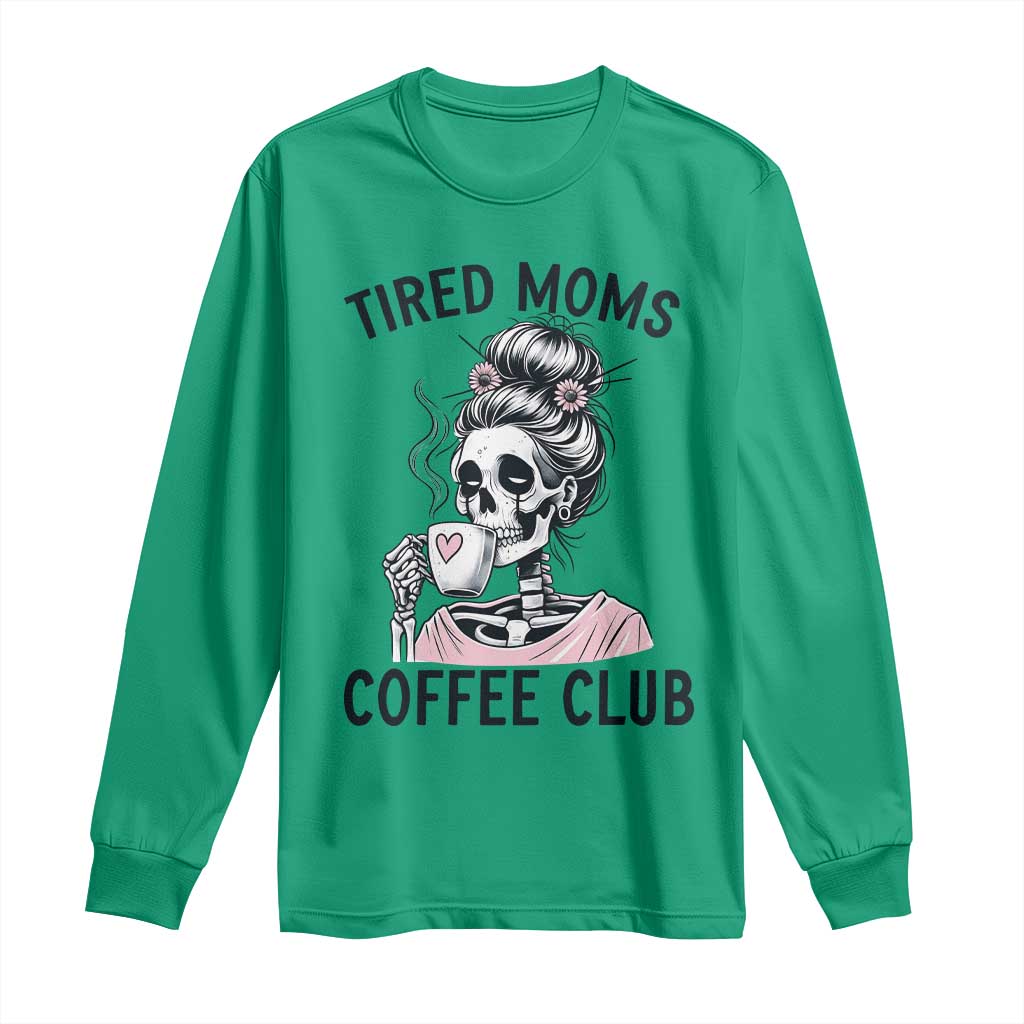 Tired Moms Coffee Club Long Sleeve Shirt Funny Skeleton Drinking Coffee Lover TS14 Irish Green Print Your Wear