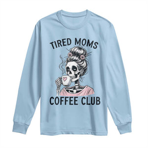 Tired Moms Coffee Club Long Sleeve Shirt Funny Skeleton Drinking Coffee Lover TS14 Light Blue Print Your Wear