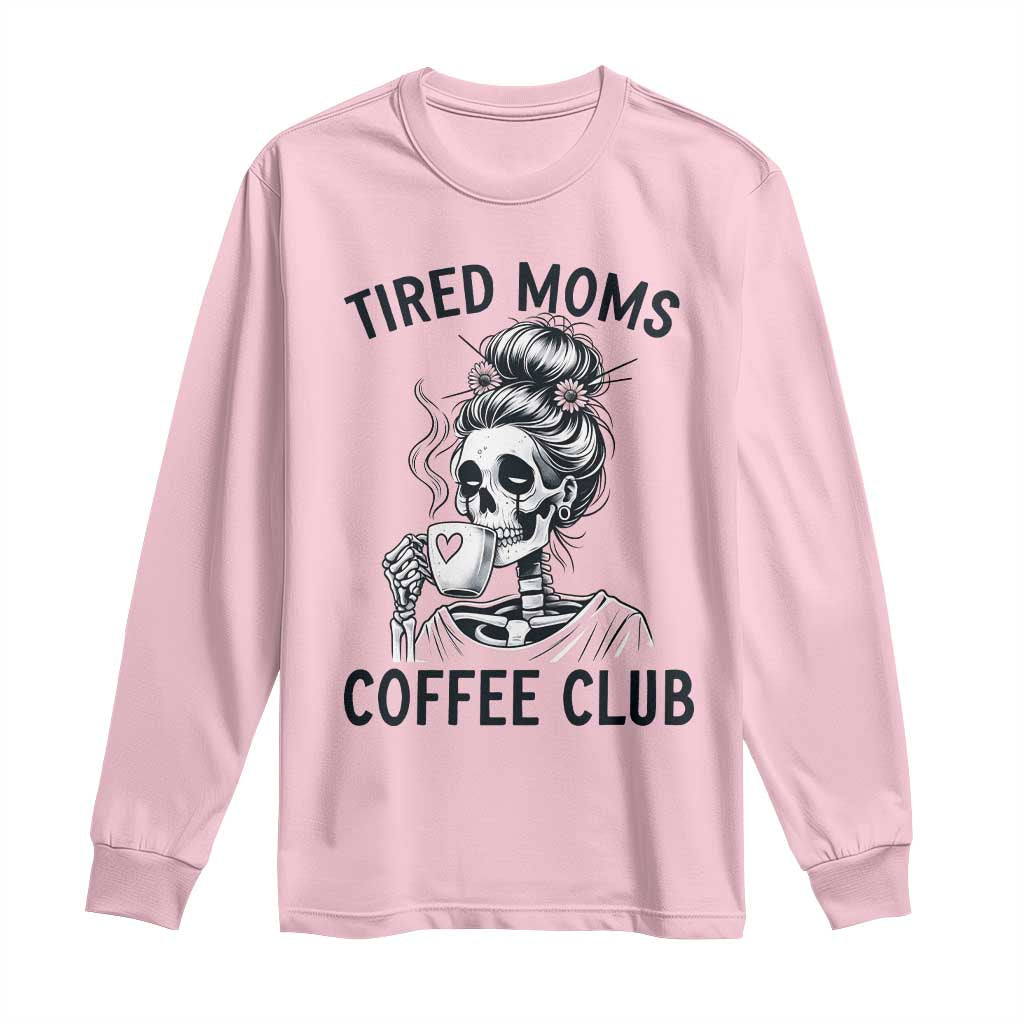 Tired Moms Coffee Club Long Sleeve Shirt Funny Skeleton Drinking Coffee Lover TS14 Light Pink Print Your Wear