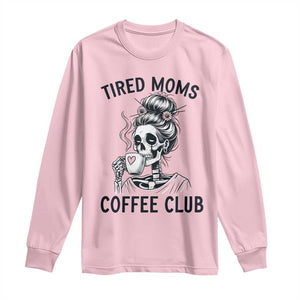 Tired Moms Coffee Club Long Sleeve Shirt Funny Skeleton Drinking Coffee Lover TS14 Light Pink Print Your Wear