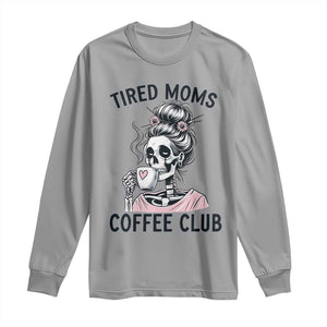 Tired Moms Coffee Club Long Sleeve Shirt Funny Skeleton Drinking Coffee Lover TS14 Sport Gray Print Your Wear