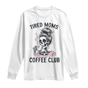 Tired Moms Coffee Club Long Sleeve Shirt Funny Skeleton Drinking Coffee Lover TS14 White Print Your Wear
