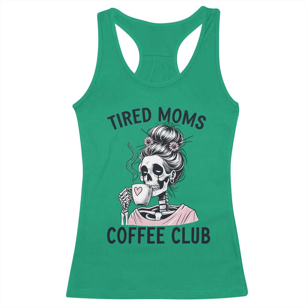Tired Moms Coffee Club Racerback Tank Top Funny Skeleton Drinking Coffee Lover TS14 Irish Green Print Your Wear