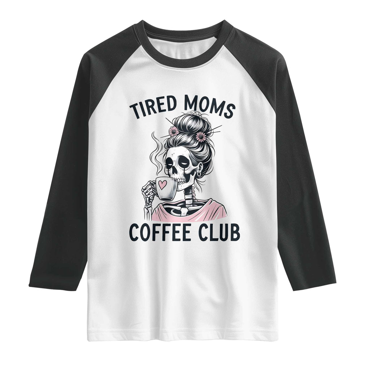 Tired Moms Coffee Club Raglan Shirt Funny Skeleton Drinking Coffee Lover TS14 White Black Print Your Wear
