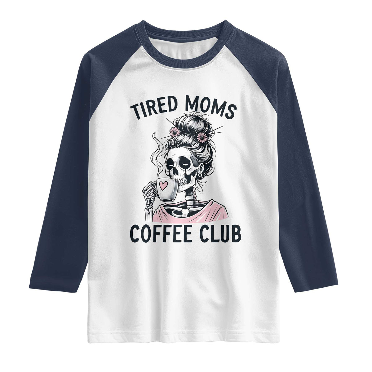 Tired Moms Coffee Club Raglan Shirt Funny Skeleton Drinking Coffee Lover TS14 White Navy Print Your Wear