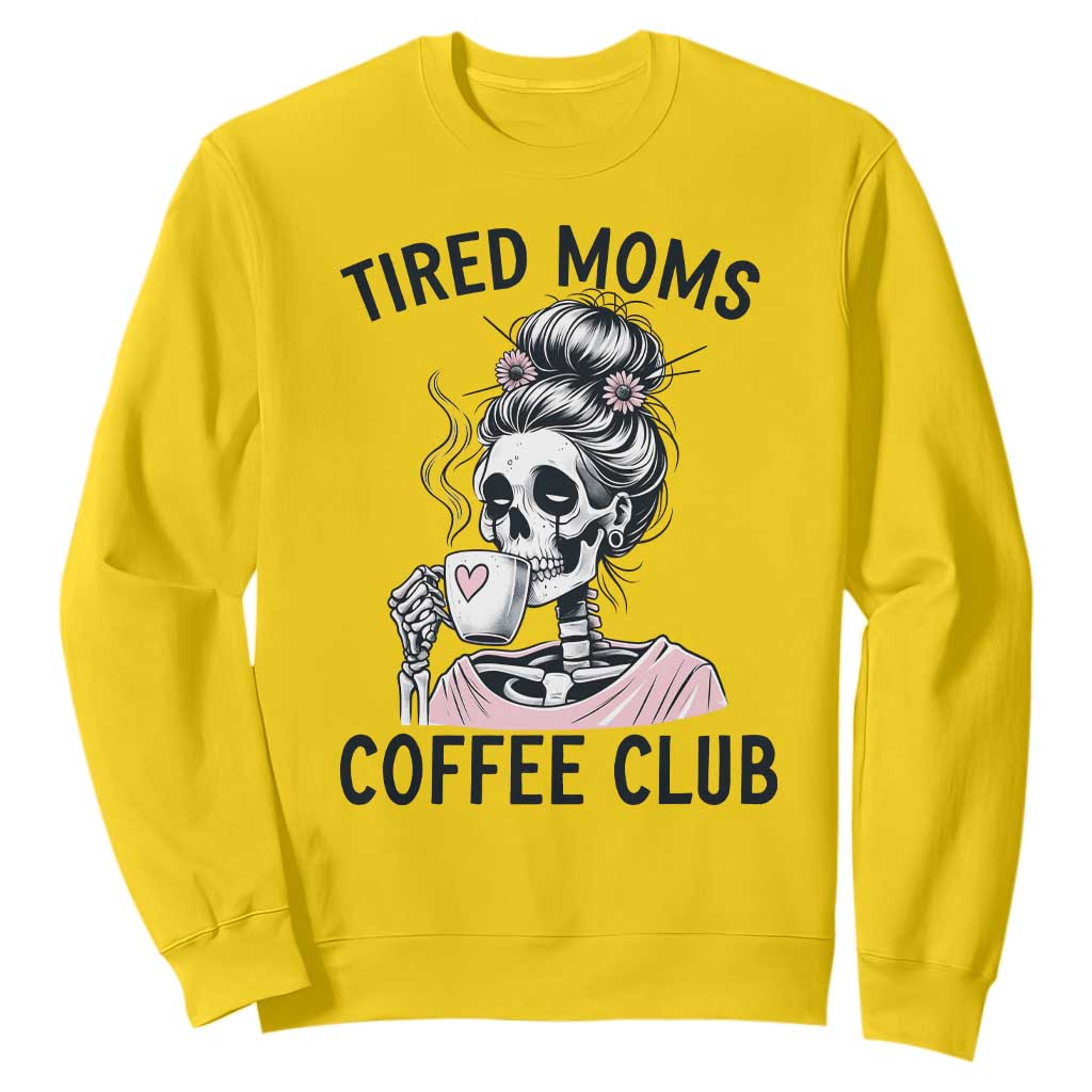 Tired Moms Coffee Club Sweatshirt Funny Skeleton Drinking Coffee Lover TS14 Daisy Print Your Wear