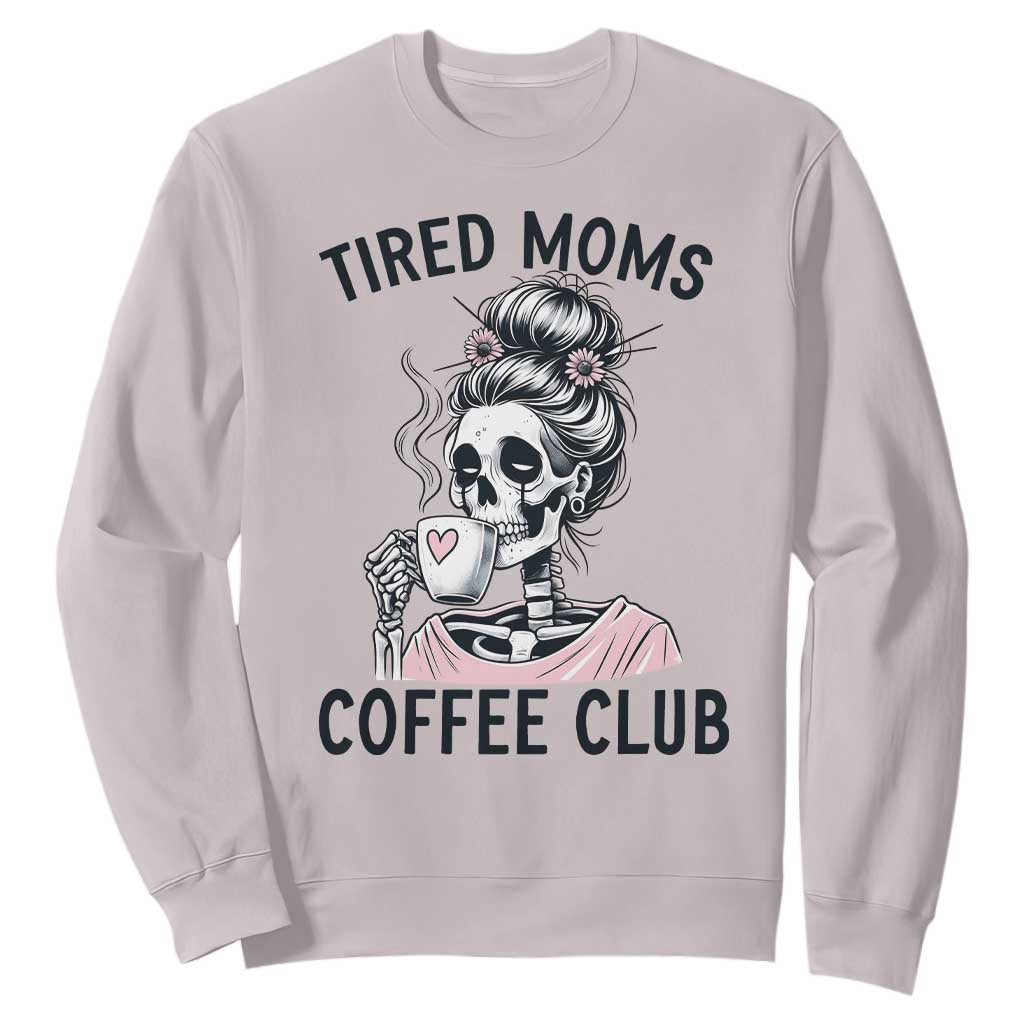 Tired Moms Coffee Club Sweatshirt Funny Skeleton Drinking Coffee Lover TS14 Ice Gray Print Your Wear
