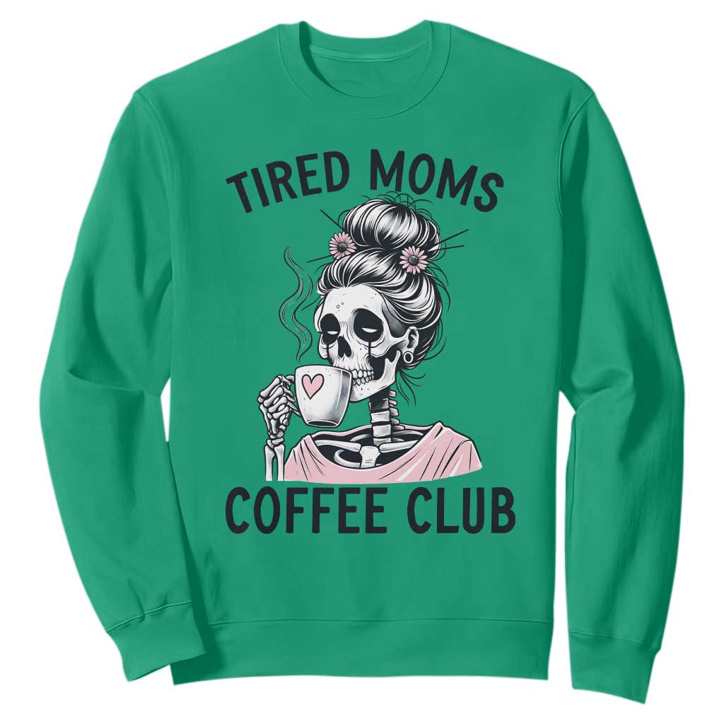 Tired Moms Coffee Club Sweatshirt Funny Skeleton Drinking Coffee Lover TS14 Irish Green Print Your Wear