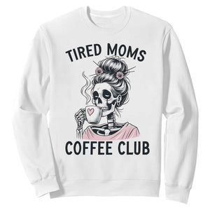 Tired Moms Coffee Club Sweatshirt Funny Skeleton Drinking Coffee Lover TS14 White Print Your Wear