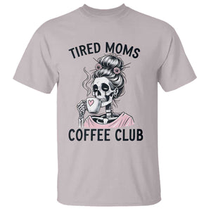 Tired Moms Coffee Club T Shirt Funny Skeleton Drinking Coffee Lover TS14 Ice Gray Print Your Wear