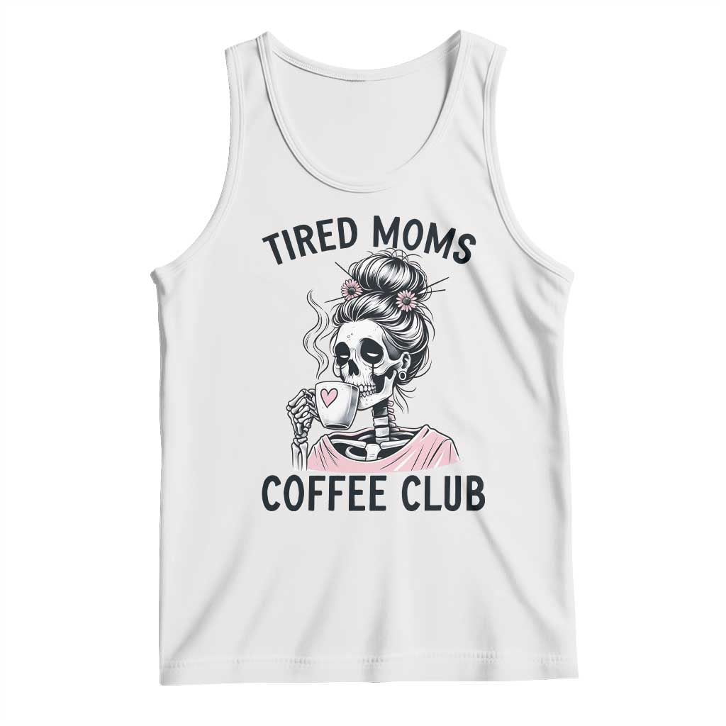 Tired Moms Coffee Club Tank Top Funny Skeleton Drinking Coffee Lover TS14 White Print Your Wear