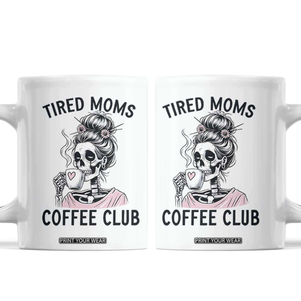 Tired Moms Coffee Club Coffee Mug Funny Skeleton Drinking Coffee Lover TS14 White Print Your Wear