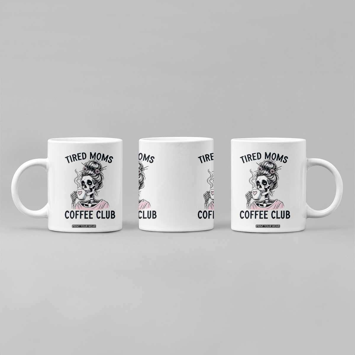 Tired Moms Coffee Club Coffee Mug Funny Skeleton Drinking Coffee Lover TS14 Print Your Wear