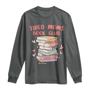 Tired Moms Book Club Long Sleeve Shirt Funny Bookish TS14 Dark Heather Print Your Wear