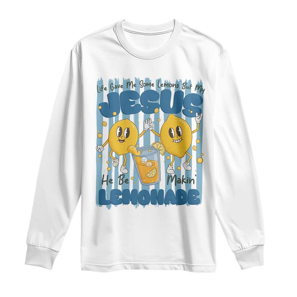 Jesus Lemonade Long Sleeve Shirt Life Gave Me Some Lemons TS14 White Print Your Wear