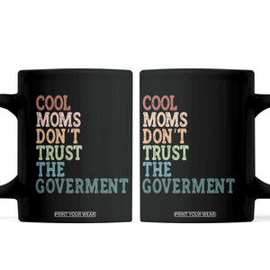Cool Moms Don't Trust the Government Coffee Mug Funny Mom Anti Government TS14 Black Print Your Wear