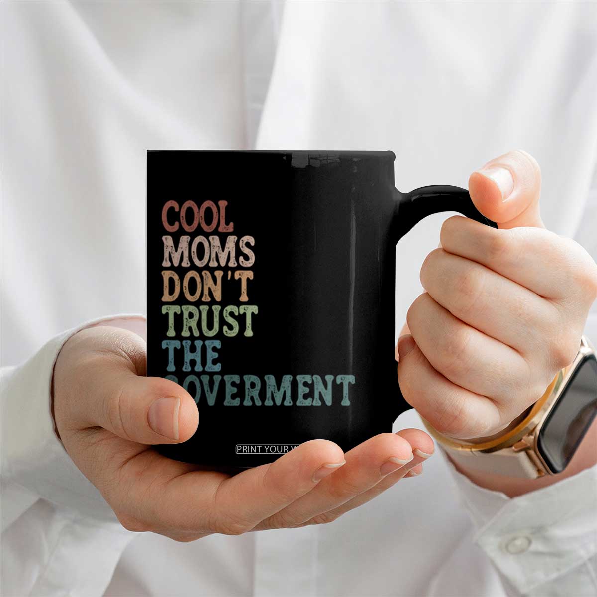 Cool Moms Don't Trust the Government Coffee Mug Funny Mom Anti Government TS14 Print Your Wear