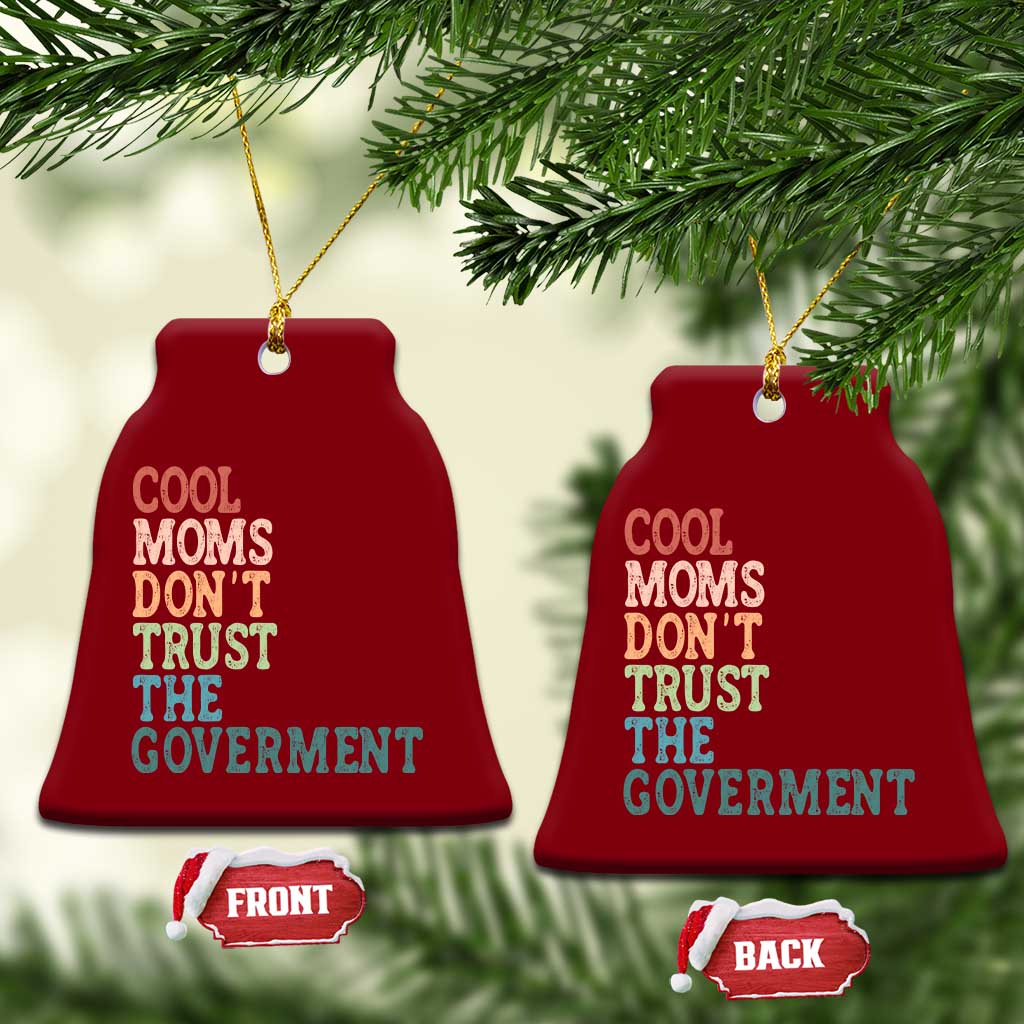 Cool Moms Don't Trust the Government Ceramic Ornament Funny Mom Anti Government TS14 Print Your Wear